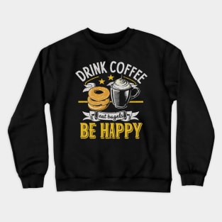 Drink Coffee Eat Bagels Be Happy Crewneck Sweatshirt